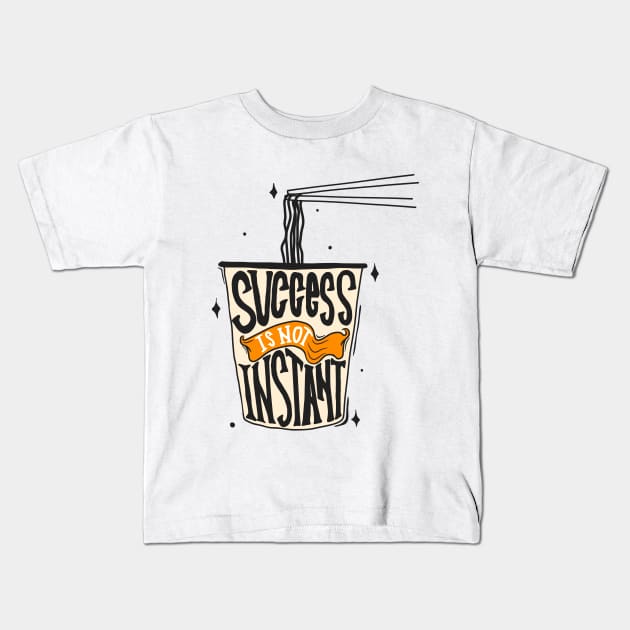 SUCCESS IS NOT INSTANT Kids T-Shirt by praisegates